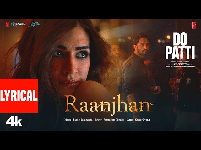 Raanjhan Lyrics - Do Patti | Parampara Tandon